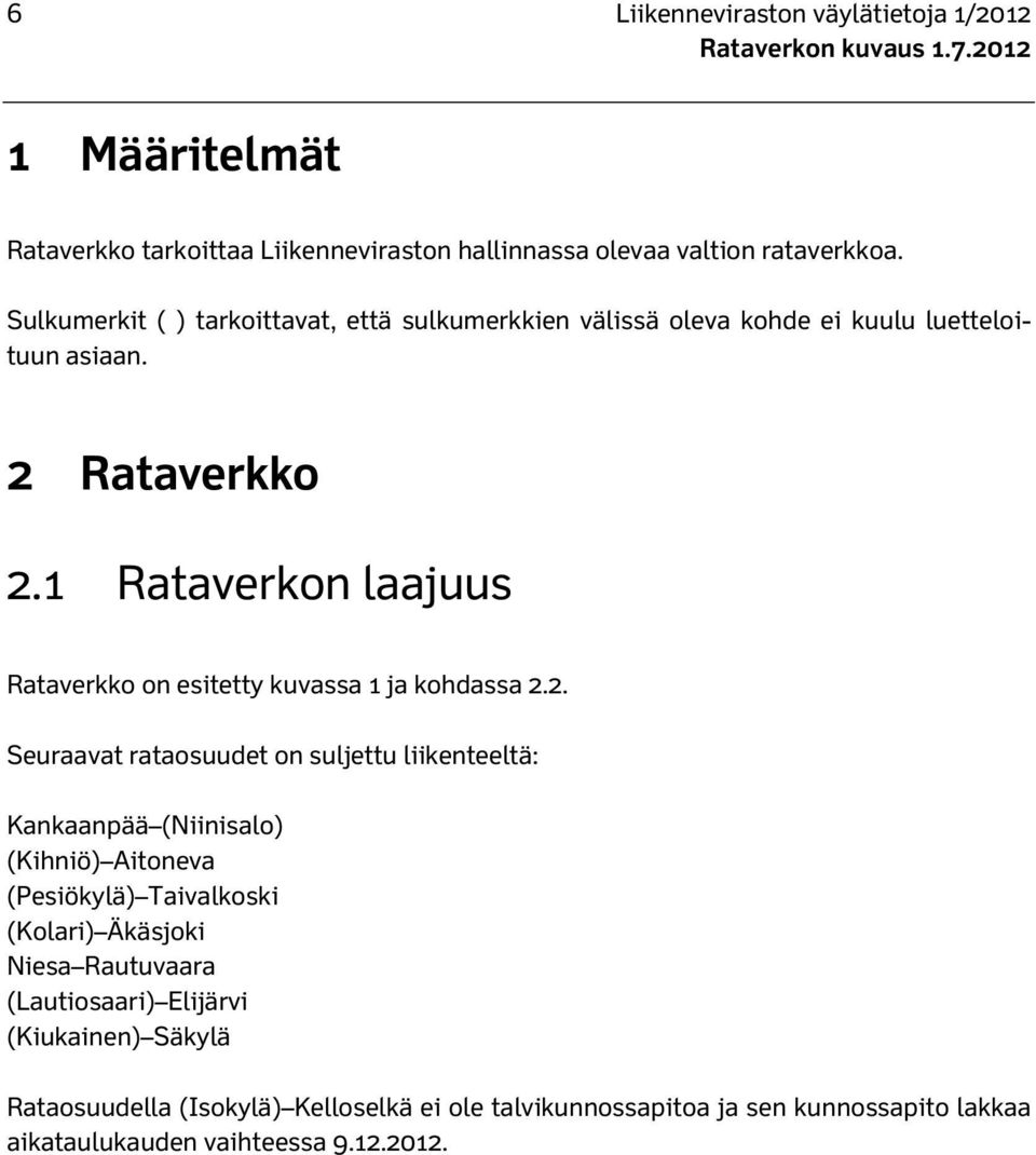 1 Rataverkon laajuus Rataverkko on esitetty kuvassa 1 ja kohdassa 2.