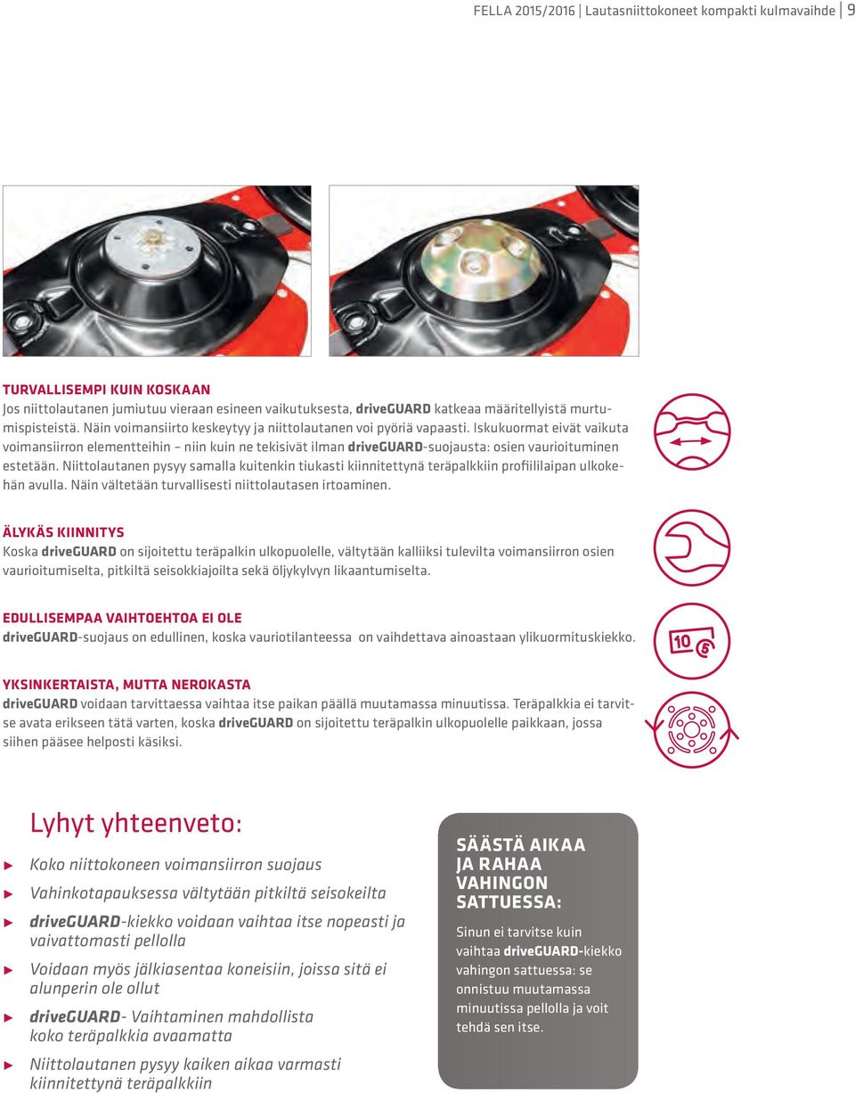 Iskukuormat eivät vaikuta voimansiirron elementteihin niin kuin ne tekisivät ilman driveguard-suojausta: osien vaurioituminen estetään.
