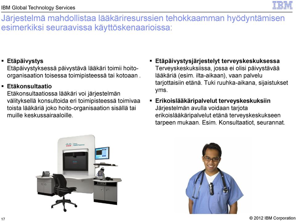 Etäkonsultaatio Etäkonsultaatiossa lääkäri voi järjestelmän välityksellä konsultoida eri toimipisteessä toimivaa toista lääkäriä joko hoito-organisaation sisällä tai muille keskussairaaloille.