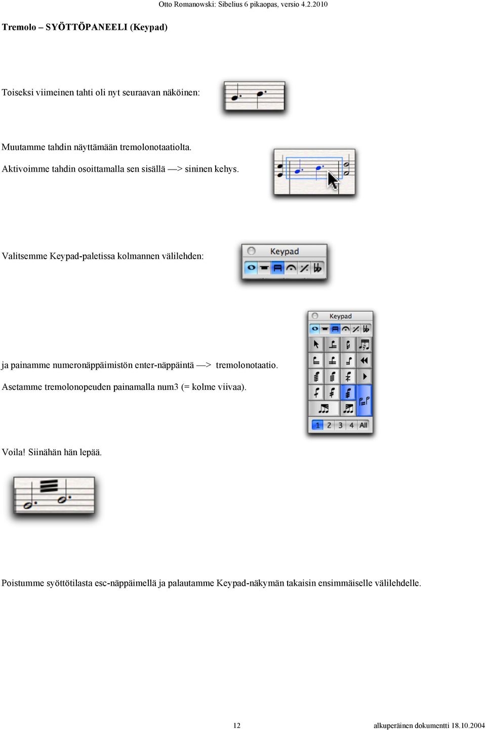 Valitsemme Keypad-paletissa kolmannen välilehden: ja painamme numeronäppäimistön enter-näppäintä > tremolonotaatio.