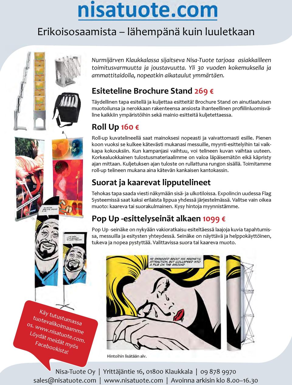 Brochure Stand on ainutlaatuisen muotoilunsa ja nerokkaan rakenteensa ansiosta ihanteellinen pro ilinluomisväline kaikkiin ympäristöihin sekä mainio esitteitä kuljetettaessa.