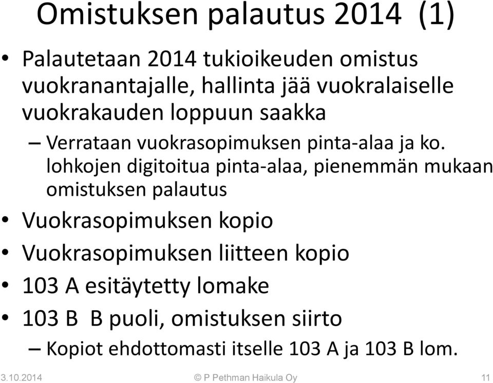 lohkojen digitoitua pinta-alaa, pienemmän mukaan omistuksen palautus Vuokrasopimuksen kopio Vuokrasopimuksen