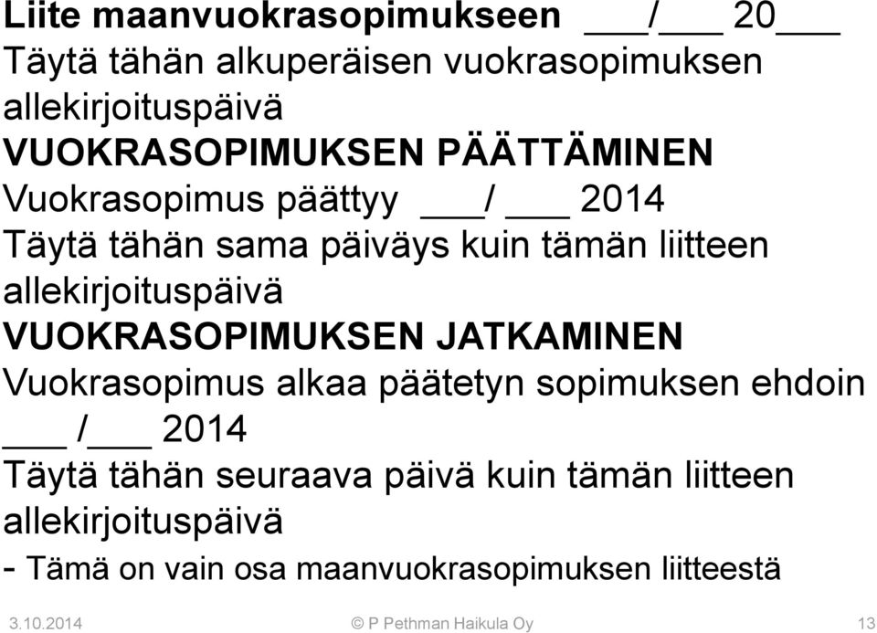 VUOKRASOPIMUKSEN JATKAMINEN Vuokrasopimus alkaa päätetyn sopimuksen ehdoin / 2014 Täytä tähän seuraava päivä