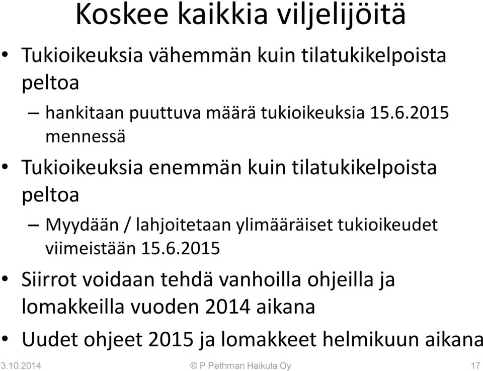 2015 mennessä Tukioikeuksia enemmän kuin tilatukikelpoista peltoa Myydään / lahjoitetaan ylimääräiset