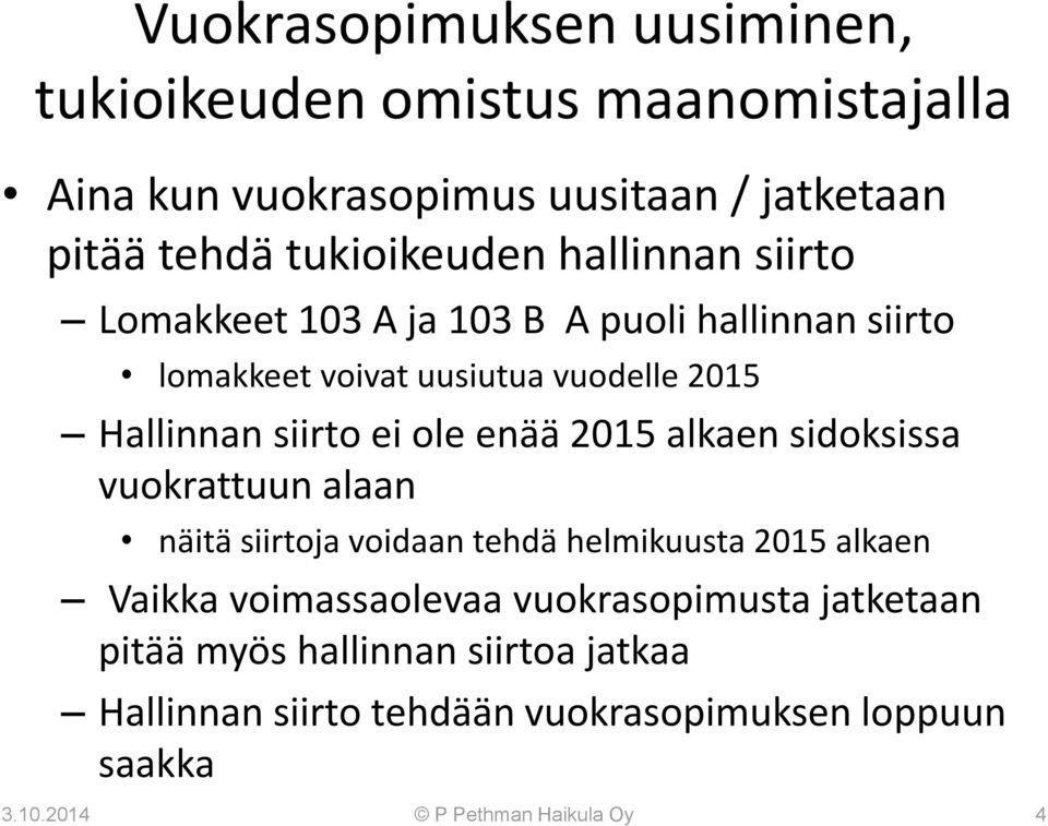 enää 2015 alkaen sidoksissa vuokrattuun alaan näitä siirtoja voidaan tehdä helmikuusta 2015 alkaen Vaikka voimassaolevaa