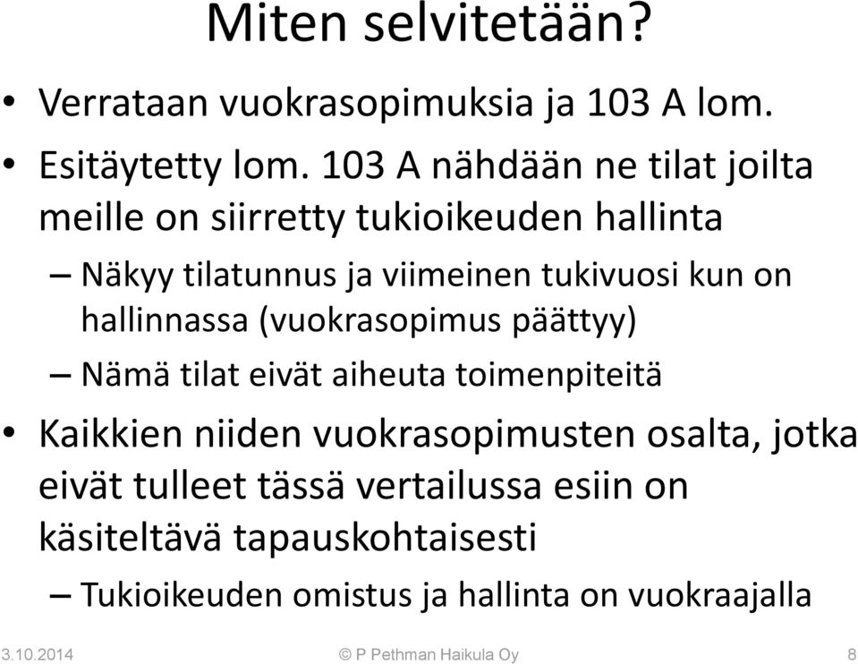 on hallinnassa (vuokrasopimus päättyy) Nämä tilat eivät aiheuta toimenpiteitä Kaikkien niiden vuokrasopimusten