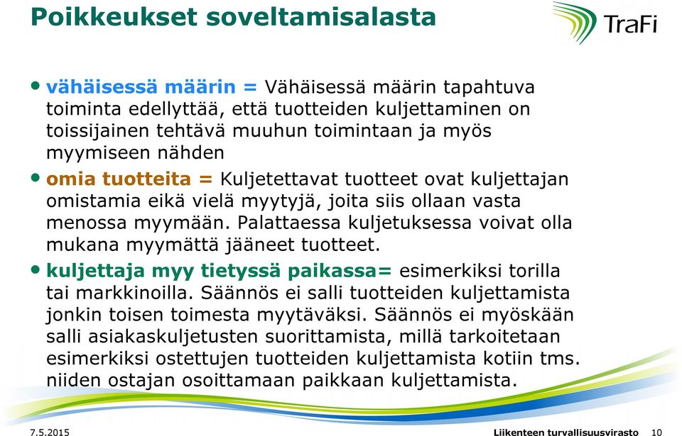 Palattaessa kuljetuksessa voivat olla mukana myymättä jääneet tuotteet. kuljettaja myy tietyssä paikassa= esimerkiksi torilla tai markkinoilla.