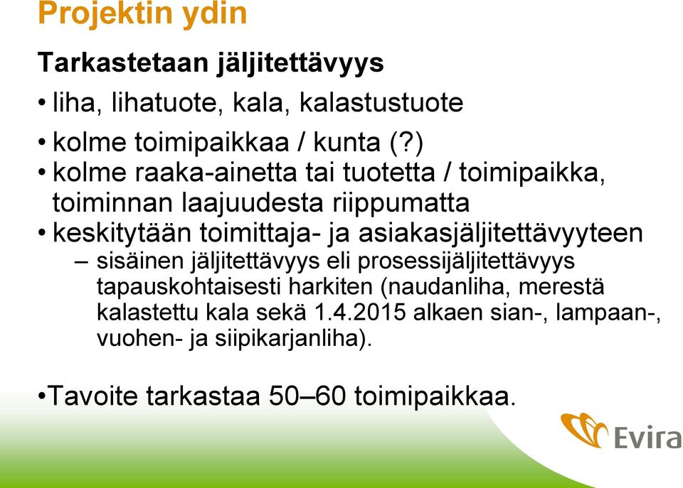 asiakasjäljitettävyyteen sisäinen jäljitettävyys eli prosessijäljitettävyys tapauskohtaisesti harkiten (naudanliha,