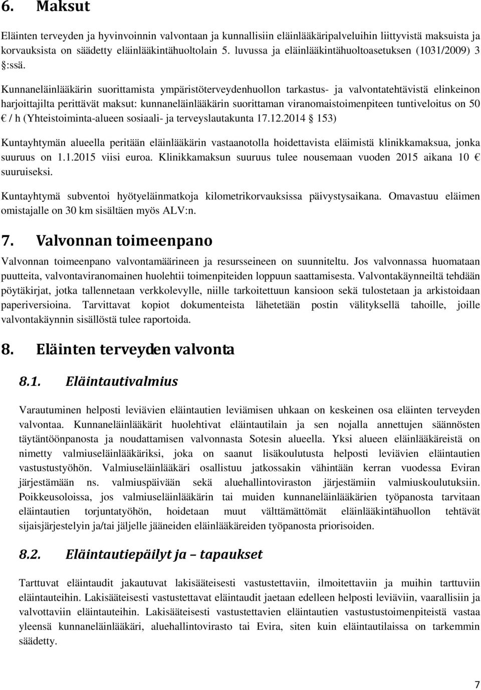 Kunnaneläinlääkärin suorittamista ympäristöterveydenhuollon tarkastus- ja valvontatehtävistä elinkeinon harjoittajilta perittävät maksut: kunnaneläinlääkärin suorittaman viranomaistoimenpiteen