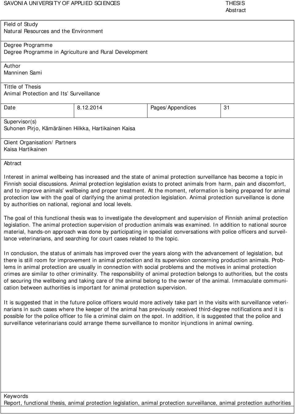 2014 Pages/Appendices 31 Supervisor(s) Suhonen Pirjo, Kämäräinen Hilkka, Hartikainen Kaisa Client Organisation/ Partners Kaisa Hartikainen Abtract Interest in animal wellbeing has increased and the