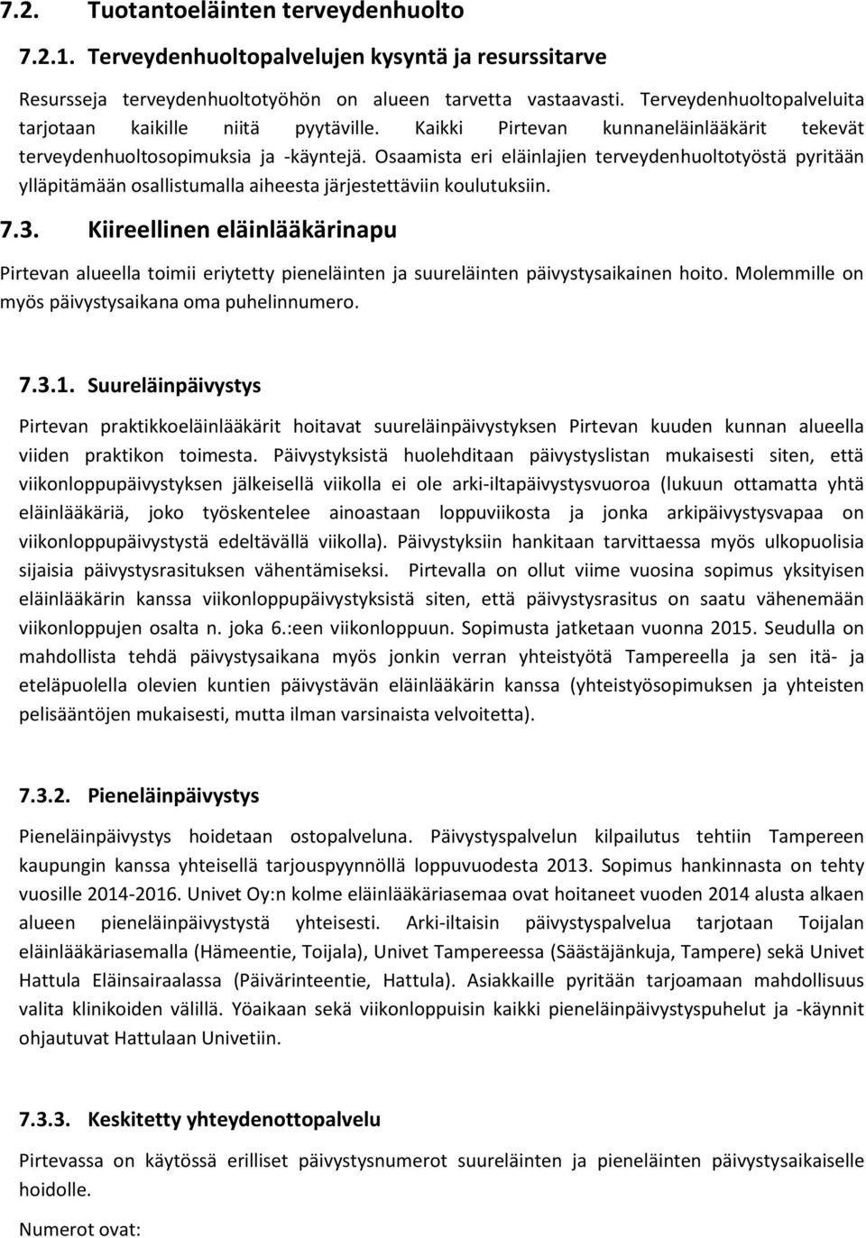 Osaamista eri eläinlajien terveydenhuoltotyöstä pyritään ylläpitämään osallistumalla aiheesta järjestettäviin koulutuksiin. 7.3.