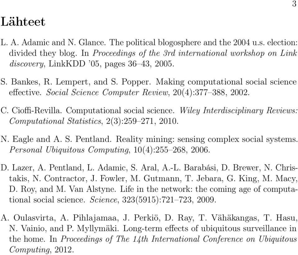 Social Science Computer Review, 20(4):377 388, 2002. C. Cioffi-Revilla. Computational social science. Wiley Interdisciplinary Reviews: Computational Statistics, 2(3):259 271, 2010. N. Eagle and A. S. Pentland.
