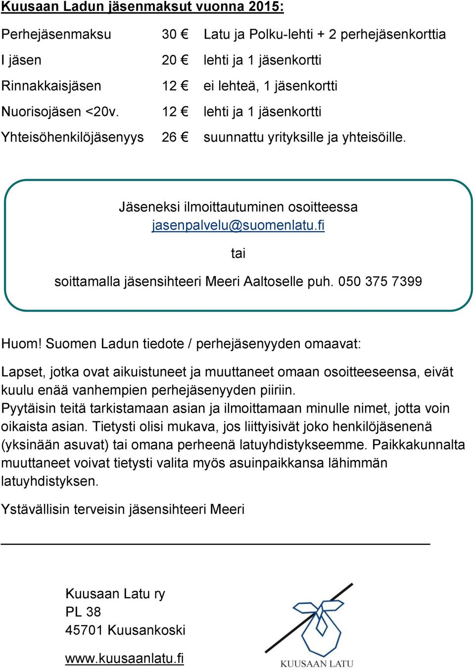 fi tai soittamalla jäsensihteeri Meeri Aaltoselle puh. 050 375 7399 Huom!