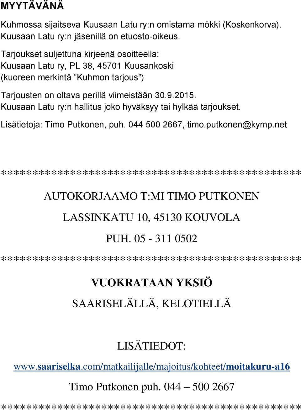 Kuusaan Latu ry:n hallitus joko hyväksyy tai hylkää tarjoukset. Lisätietoja: Timo Putkonen, puh. 044 500 2667, timo.putkonen@kymp.