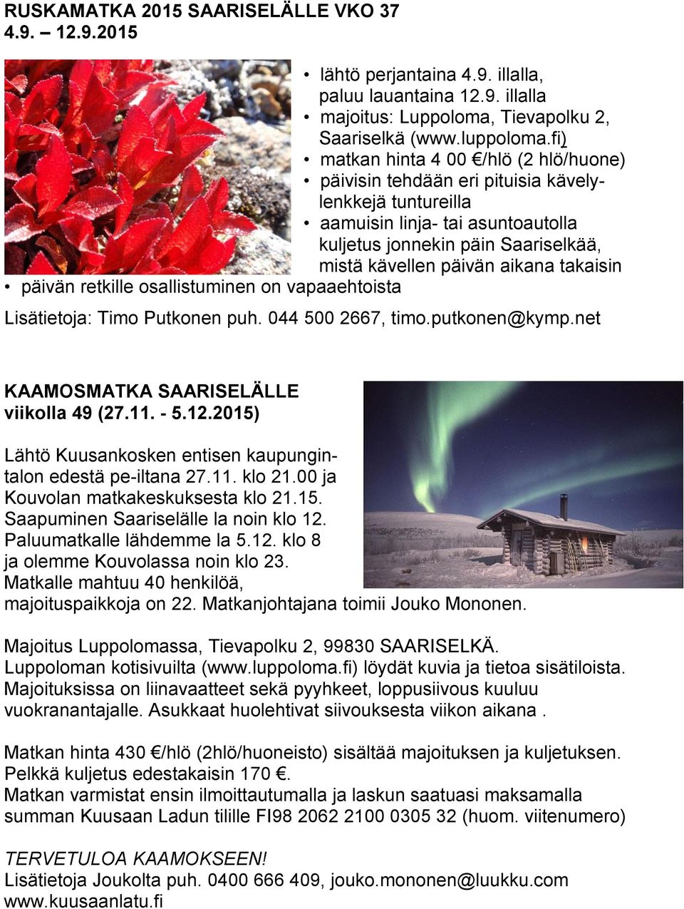 takaisin päivän retkille osallistuminen on vapaaehtoista Lisätietoja: Timo Putkonen puh. 044 500 2667, timo.putkonen@kymp.net KAAMOSMATKA SAARISELÄLLE viikolla 49 (27.11. - 5.12.