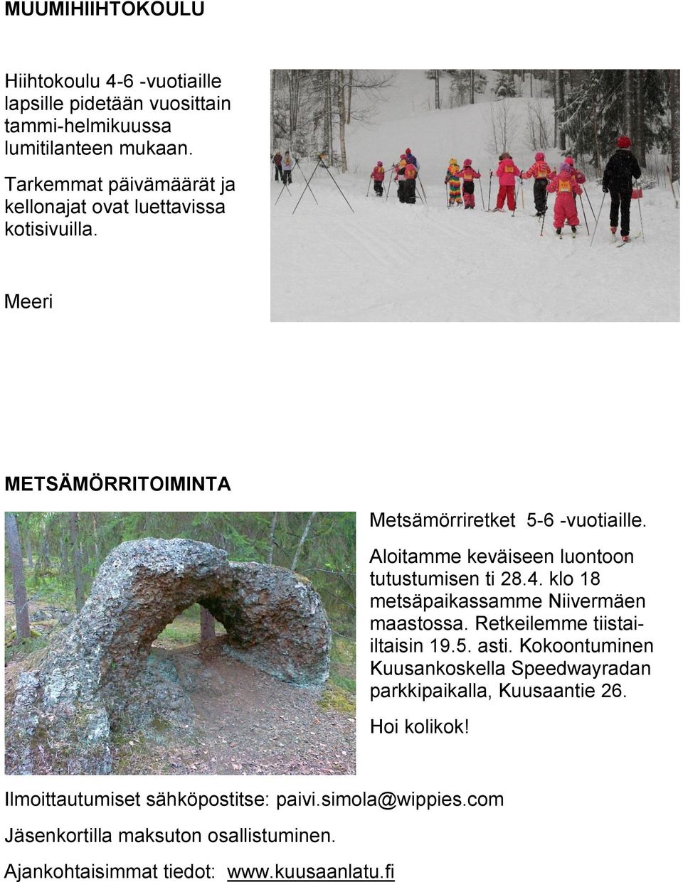 Aloitamme keväiseen luontoon tutustumisen ti 28.4. klo 18 metsäpaikassamme Niivermäen maastossa. Retkeilemme tiistaiiltaisin 19.5. asti.
