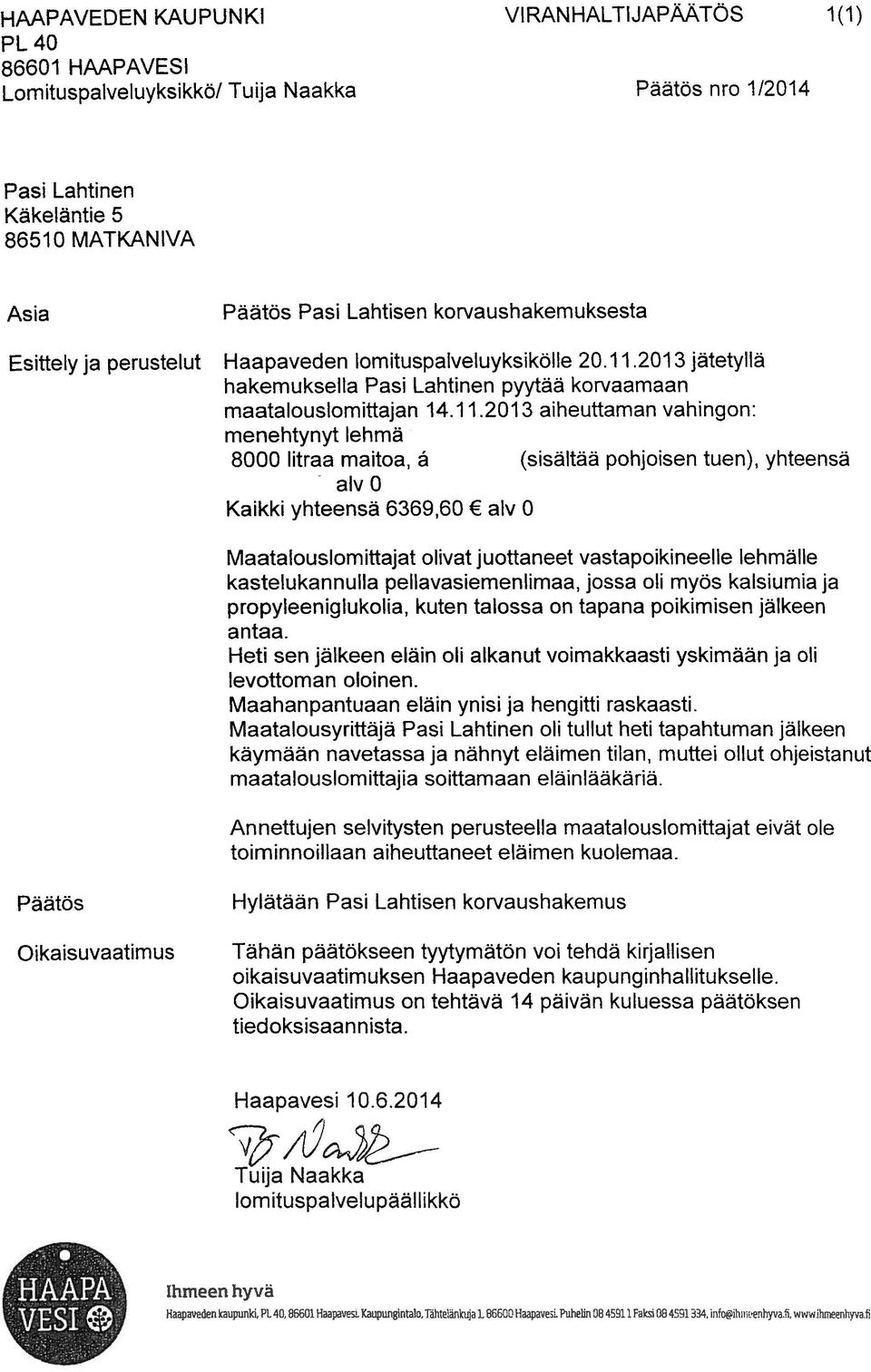 2013 jätetyflä hakemuksella Pasi Lahtinen pyytää korvaamaan maatalouslomittajan 14.11.