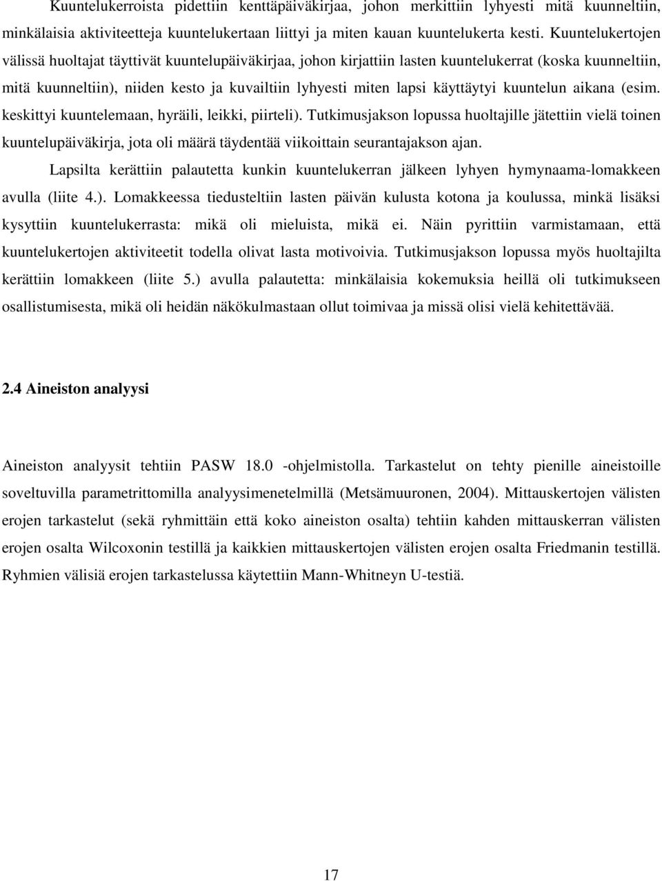 käyttäytyi kuuntelun aikana (esim. keskittyi kuuntelemaan, hyräili, leikki, piirteli).