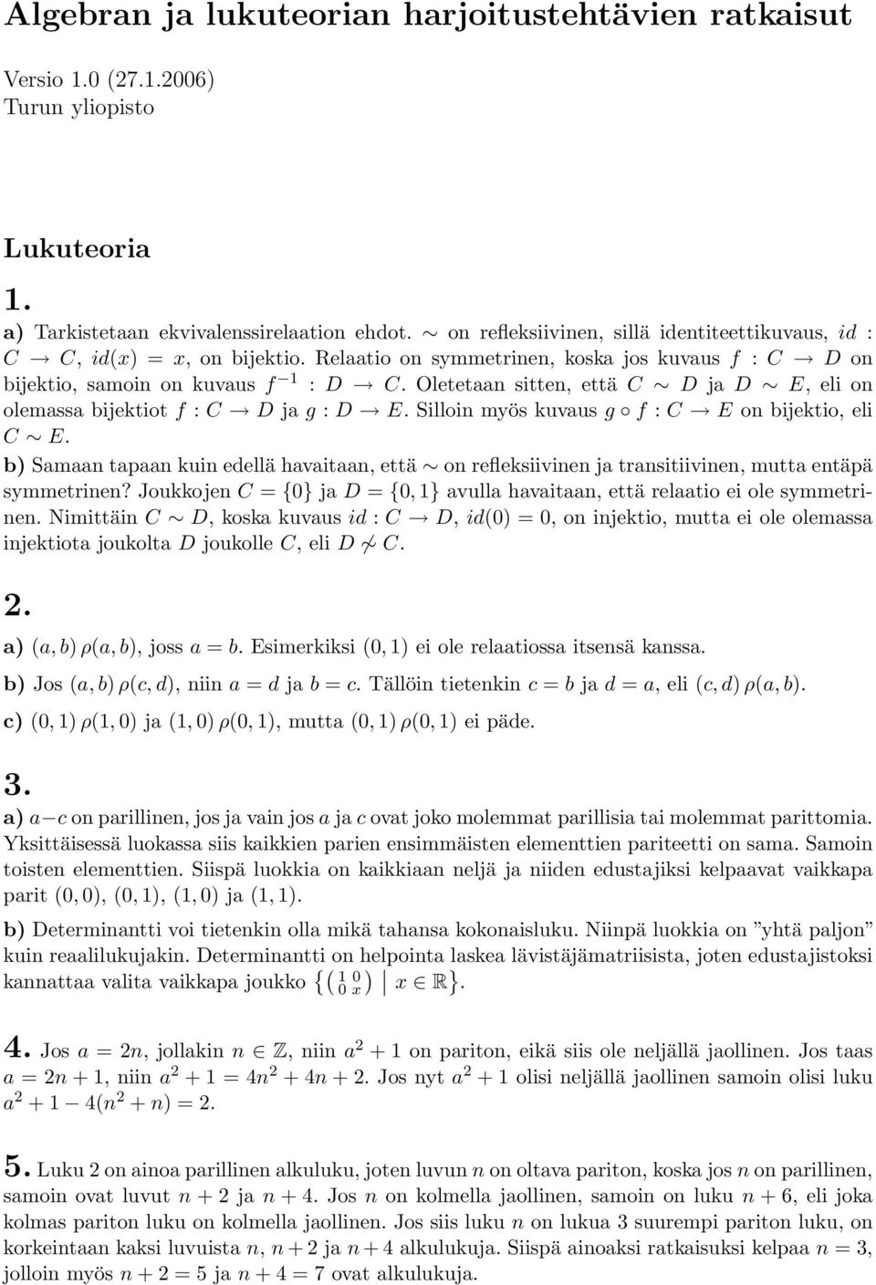 Oletetaan sitten, että C D ja D E, eli on olemassa bijektiot f : C D ja g : D E. Silloin myös kuvaus g f : C E on bijektio, eli C E.