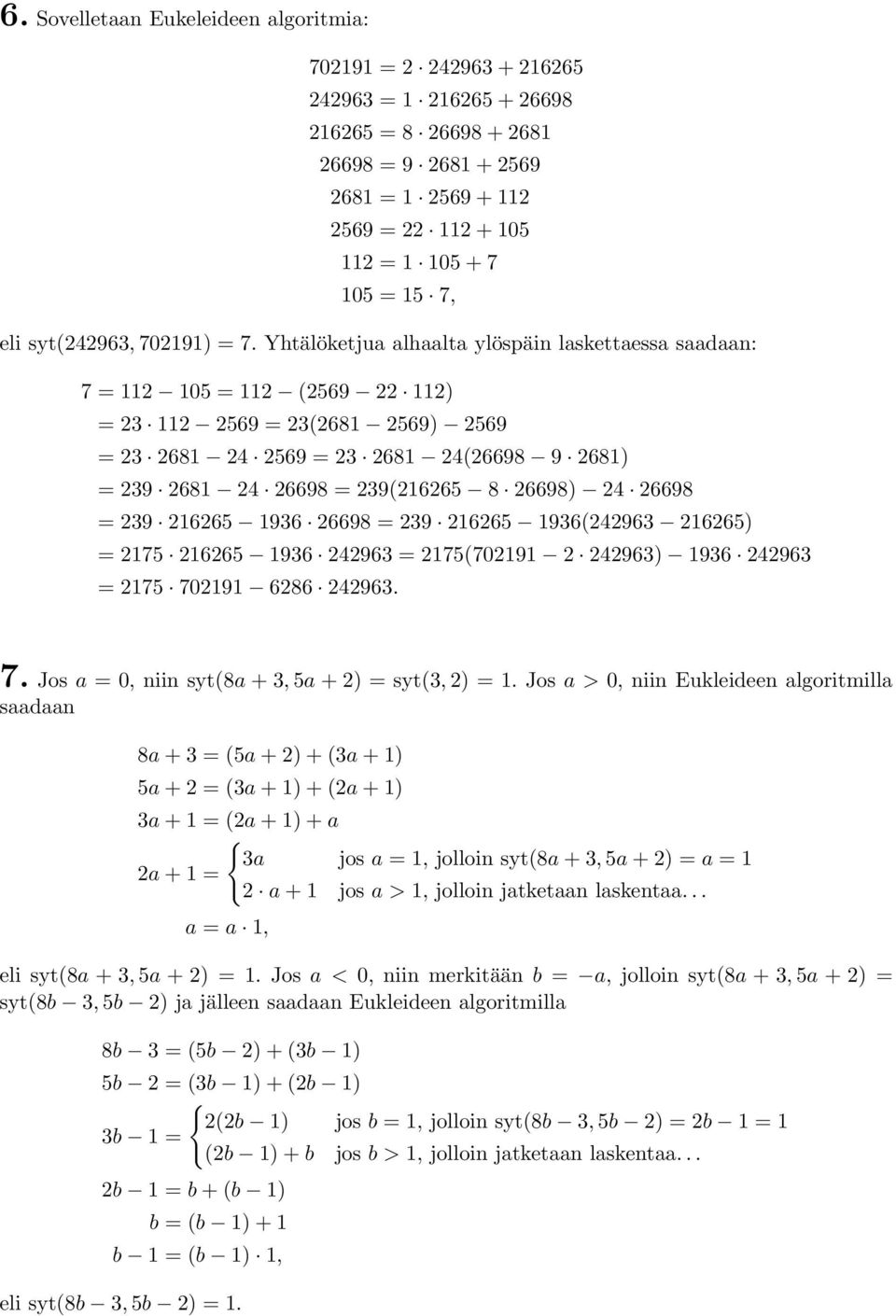Yhtälöketjua alhaalta ylöspäin laskettaessa saadaan: 7 = 112 105 = 112 (2569 22 112 = 23 112 2569 = 23(2681 2569 2569 = 23 2681 24 2569 = 23 2681 24(26698 9 2681 = 239 2681 24 26698 = 239(216265 8