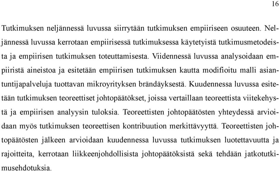 Viidennessä luvussa analysoidaan empiiristä aineistoa ja esitetään empiirisen tutkimuksen kautta modifioitu malli asiantuntijapalveluja tuottavan mikroyrityksen brändäyksestä.