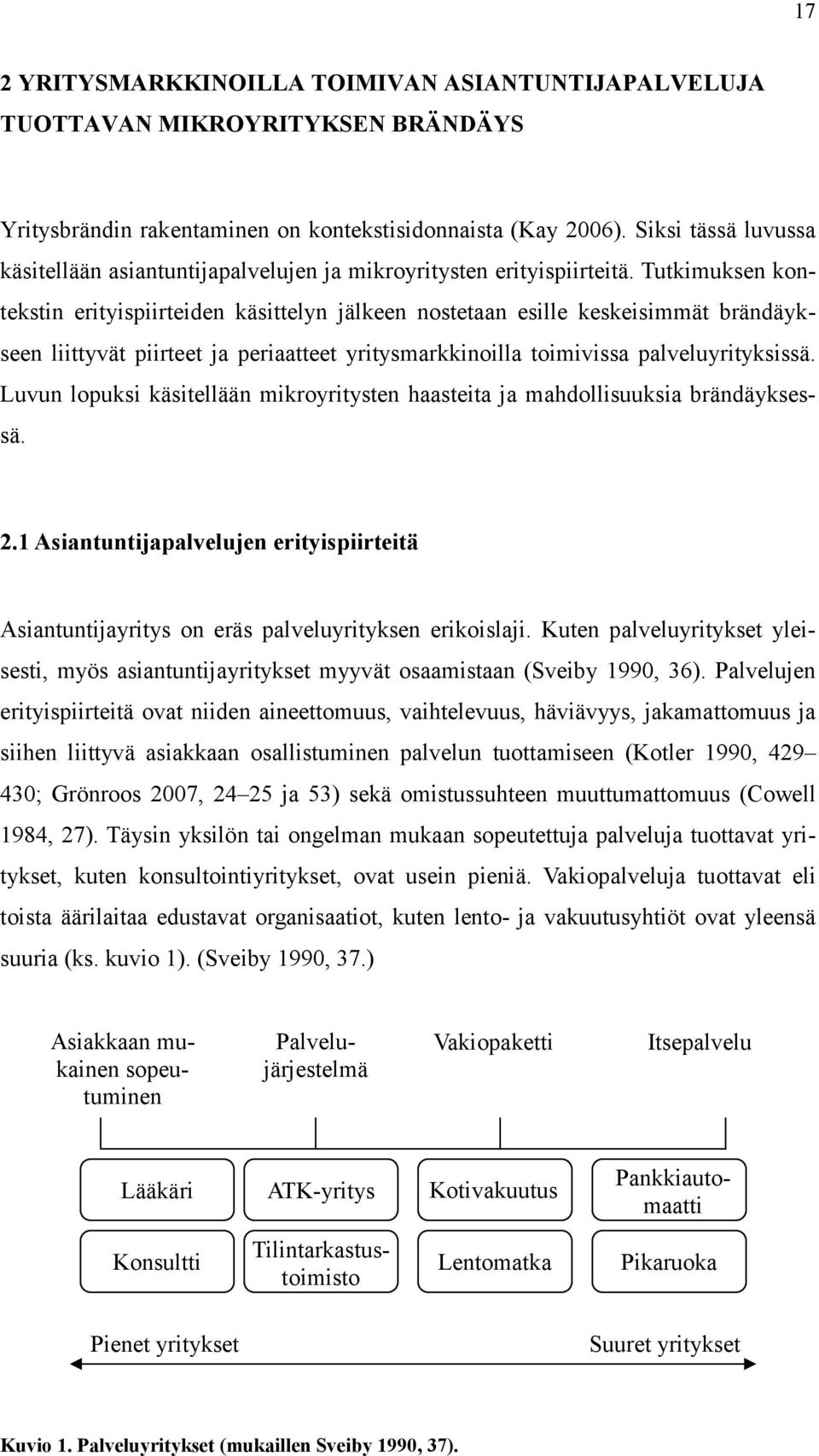 Tutkimuksen kontekstin erityispiirteiden käsittelyn jälkeen nostetaan esille keskeisimmät brändäykseen liittyvät piirteet ja periaatteet yritysmarkkinoilla toimivissa palveluyrityksissä.