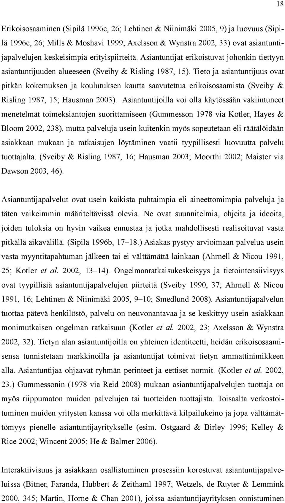 Tieto ja asiantuntijuus ovat pitkän kokemuksen ja koulutuksen kautta saavutettua erikoisosaamista (Sveiby & Risling 1987, 15; Hausman 2003).