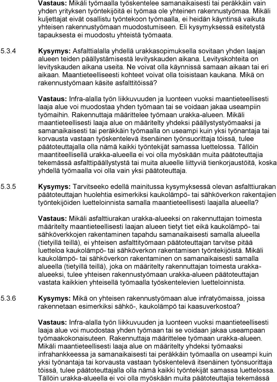 3.4 Kysymys: Asfalttialalla yhdellä urakkasopimuksella sovitaan yhden laajan alueen teiden päällystämisestä levityskauden aikana. Levityskohteita on levityskauden aikana useita.