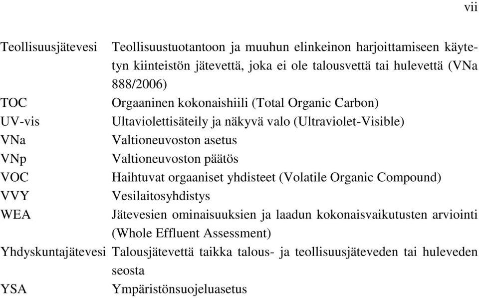 Valtioneuvoston päätös VOC Haihtuvat orgaaniset yhdisteet (Volatile Organic Compound) VVY Vesilaitosyhdistys WEA Jätevesien ominaisuuksien ja laadun