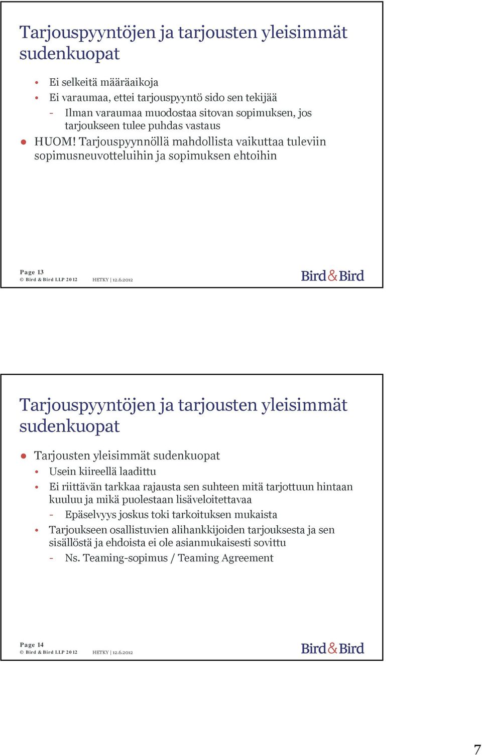 Tarjouspyynnöllä mahdollista vaikuttaa tuleviin sopimusneuvotteluihin ja sopimuksen ehtoihin Page 13 Tarjouspyyntöjen ja tarjousten yleisimmät sudenkuopat Tarjousten yleisimmät sudenkuopat