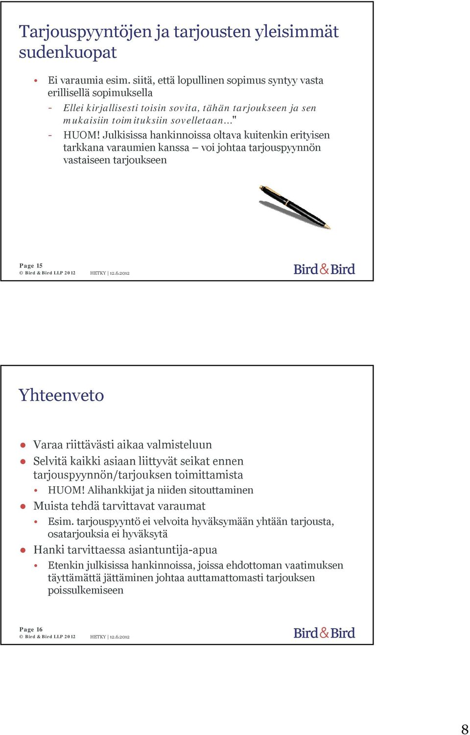 Julkisissa hankinnoissa oltava kuitenkin erityisen tarkkana varaumien kanssa voi johtaa tarjouspyynnön vastaiseen tarjoukseen Page 15 Yhteenveto Varaa riittävästi aikaa valmisteluun Selvitä kaikki