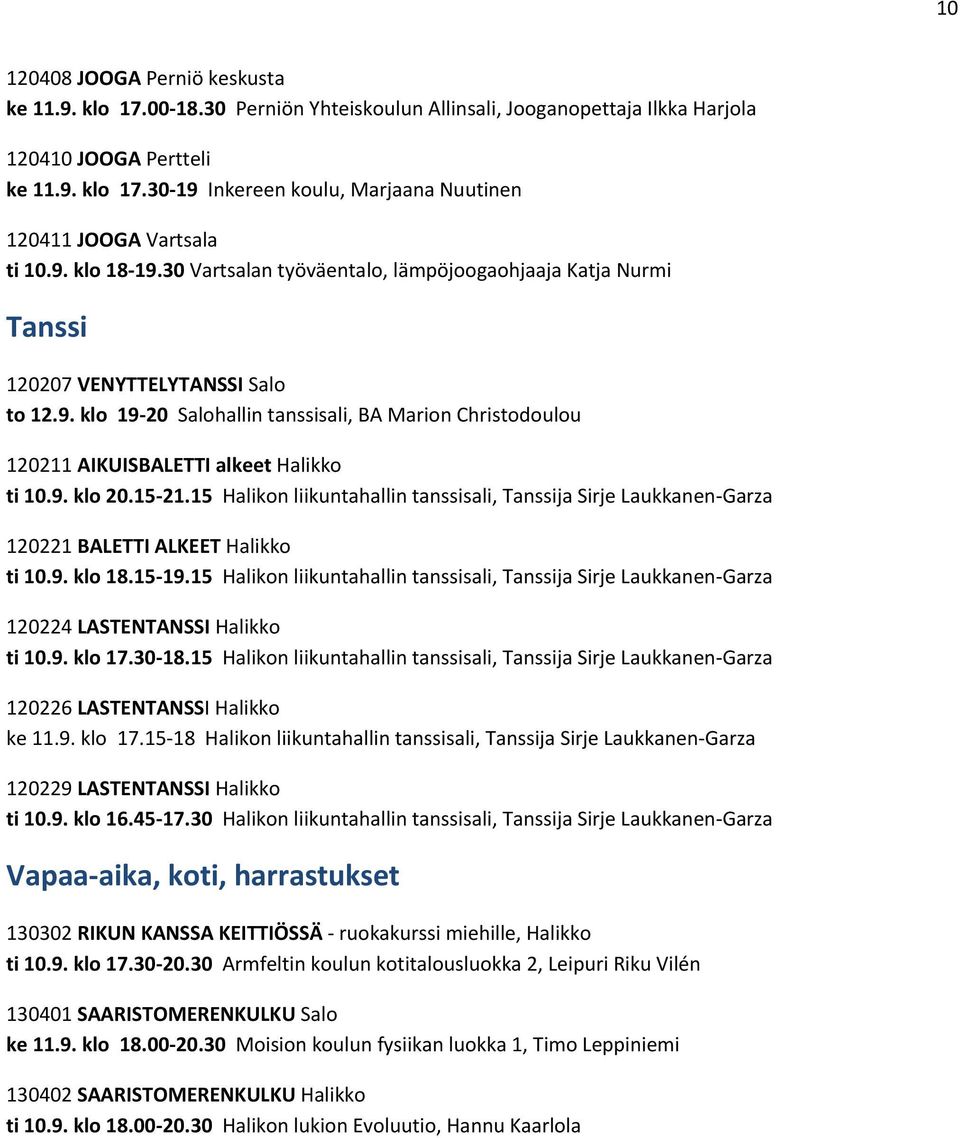 9. klo 20.15-21.15 Halikon liikuntahallin tanssisali, Tanssija Sirje Laukkanen-Garza 120221 BALETTI ALKEET Halikko ti 10.9. klo 18.15-19.