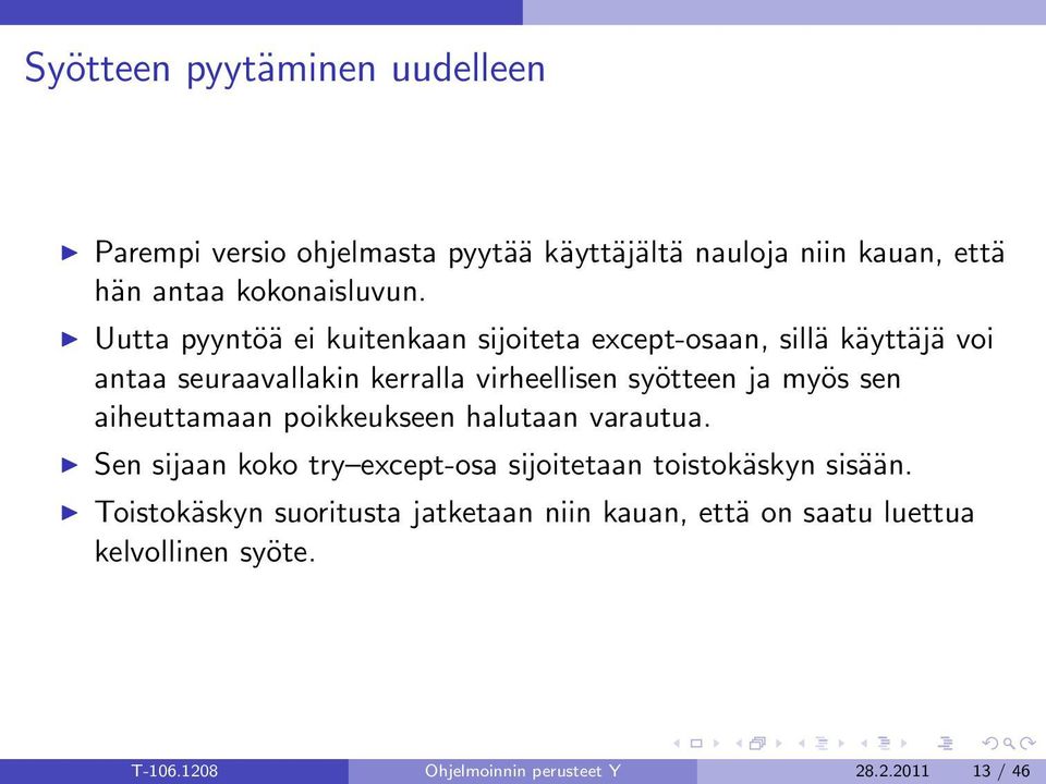 myös sen aiheuttamaan poikkeukseen halutaan varautua. Sen sijaan koko try except-osa sijoitetaan toistokäskyn sisään.