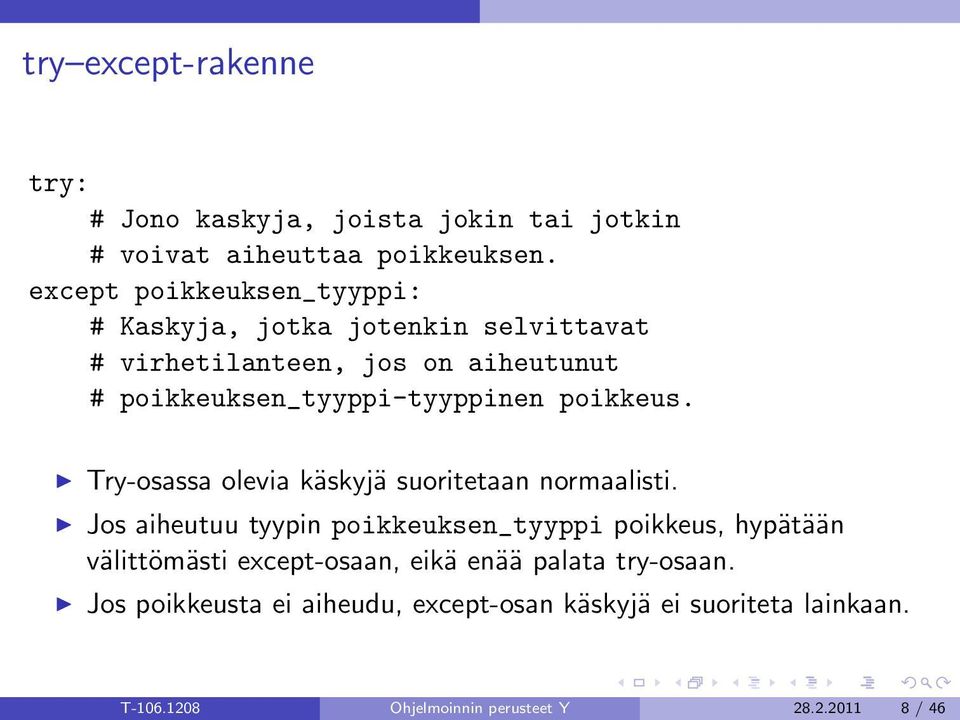 poikkeuksen_tyyppi-tyyppinen poikkeus. Try-osassa olevia käskyjä suoritetaan normaalisti.