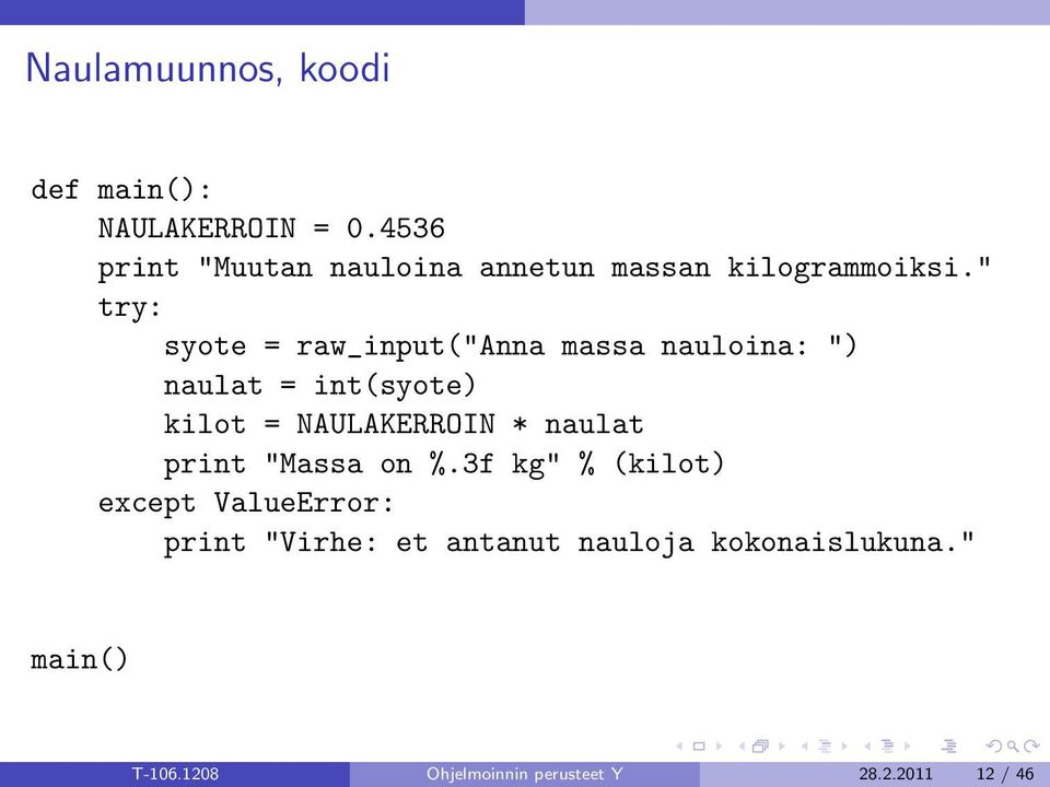 " try: syote = raw_input("anna massa nauloina: ") naulat = int(syote) kilot = NAULAKERROIN *