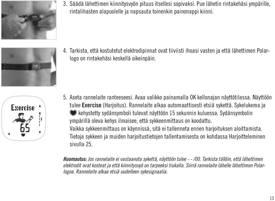 Avaa valikko painamalla OK kellonajan näyttötilassa. Näyttöön tulee Exercise (Harjoitus). Rannelaite alkaa automaattisesti etsiä sykettä.