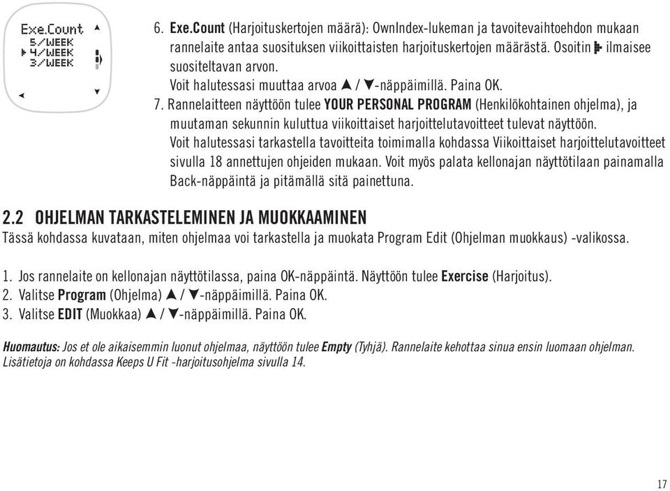 Rannelaitteen näyttöön tulee YOUR PERSONAL PROGRAM (Henkilökohtainen ohjelma), ja muutaman sekunnin kuluttua viikoittaiset harjoittelutavoitteet tulevat näyttöön.