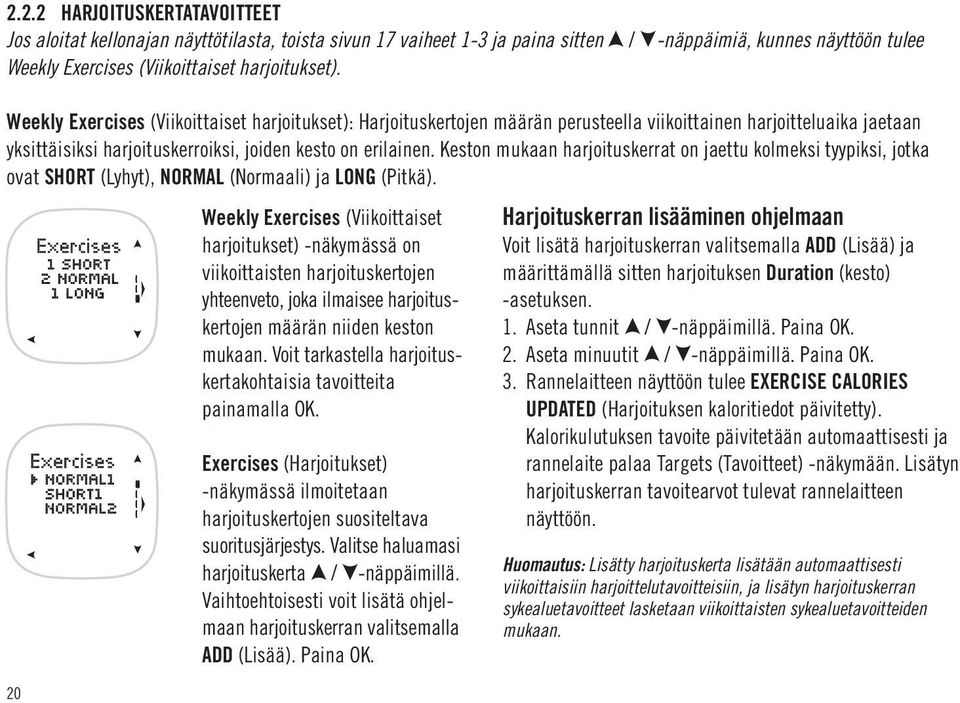 Keston mukaan harjoituskerrat on jaettu kolmeksi tyypiksi, jotka ovat SHORT (Lyhyt), NORMAL (Normaali) ja LONG (Pitkä).