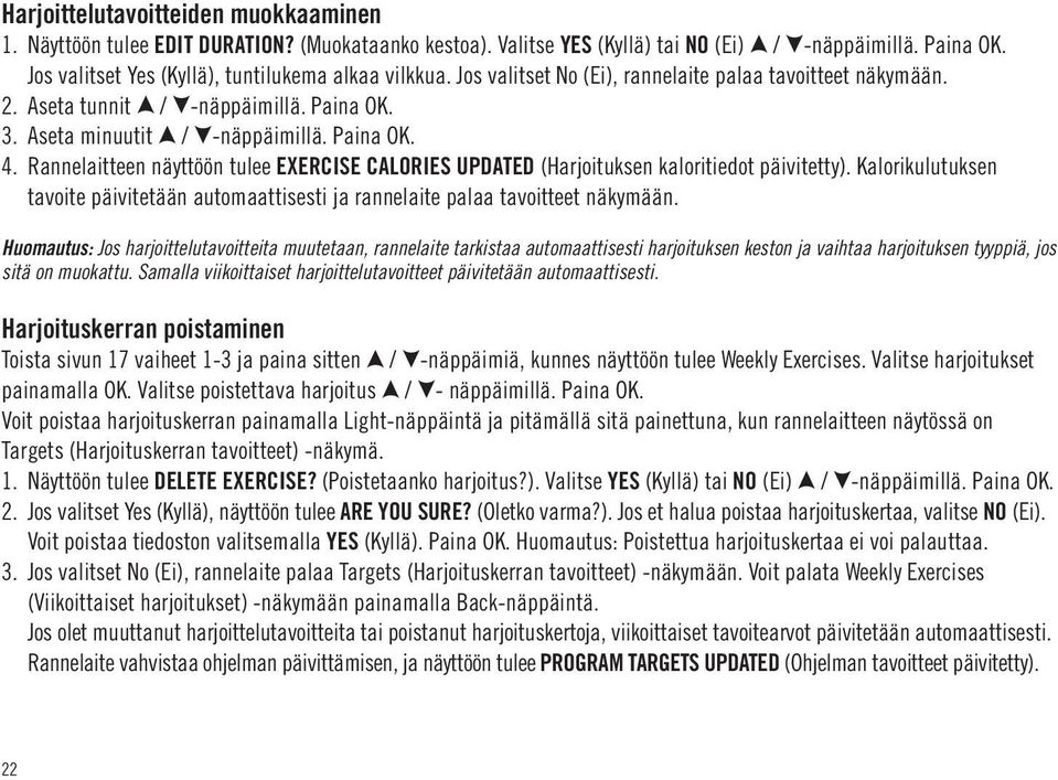 Rannelaitteen näyttöön tulee EXERCISE CALORIES UPDATED (Harjoituksen kaloritiedot päivitetty). Kalorikulutuksen tavoite päivitetään automaattisesti ja rannelaite palaa tavoitteet näkymään.