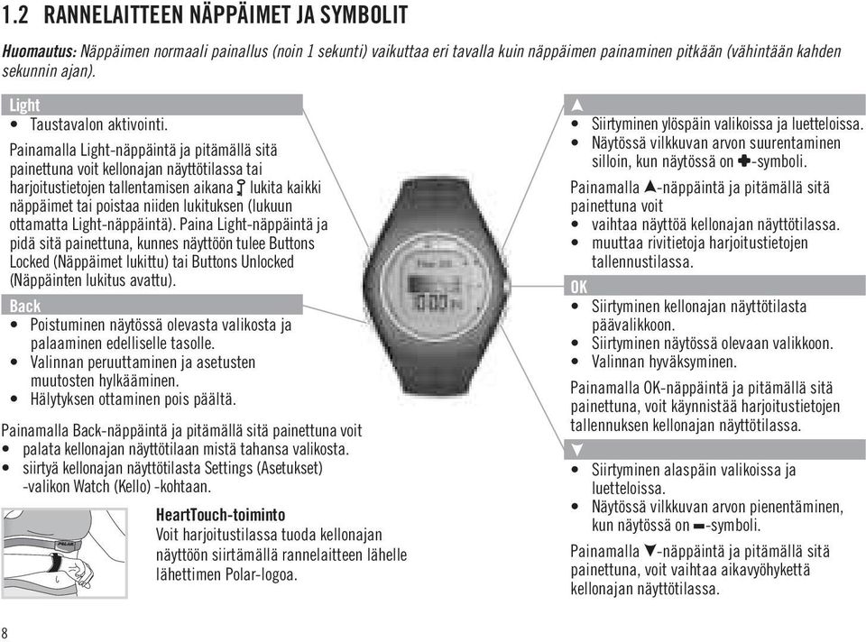 Painamalla Light-näppäintä ja pitämällä sitä painettuna voit kellonajan näyttötilassa tai harjoitustietojen tallentamisen aikana lukita kaikki näppäimet tai poistaa niiden lukituksen (lukuun