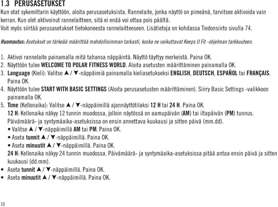 Huomautus: Asetukset on tärkeää määrittää mahdollisimman tarkasti, koska ne vaikuttavat Keeps U Fit -ohjelman tarkkuuteen. 1. Aktivoi rannelaite painamalla mitä tahansa näppäintä.