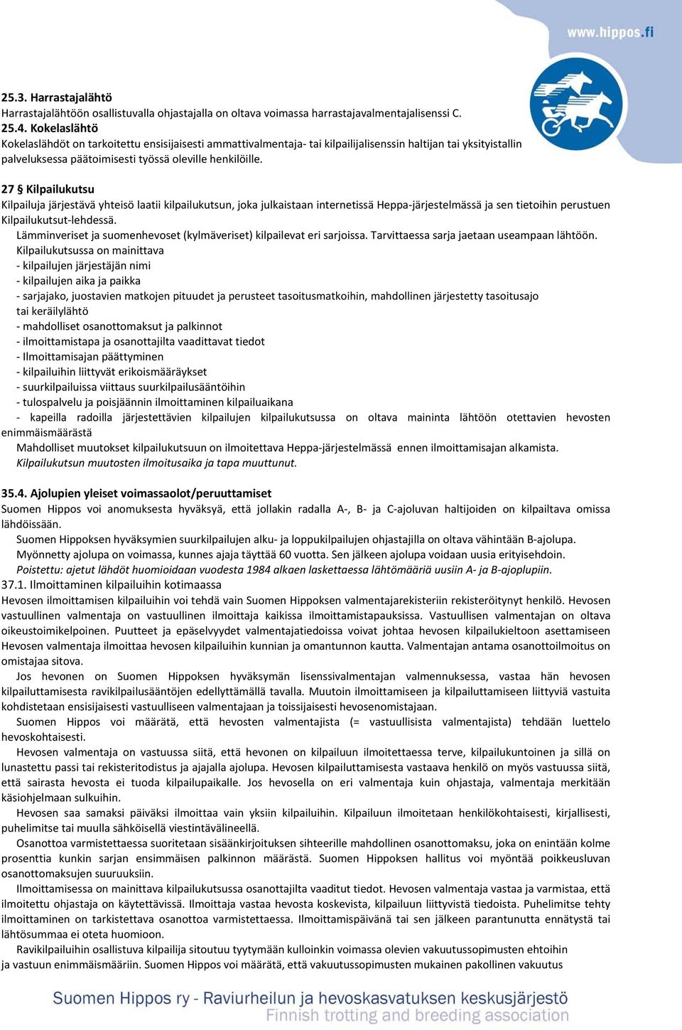 27 Kilpailukutsu Kilpailuja järjestävä yhteisö laatii kilpailukutsun, joka julkaistaan internetissä Heppa järjestelmässä ja sen tietoihin perustuen Kilpailukutsut lehdessä.