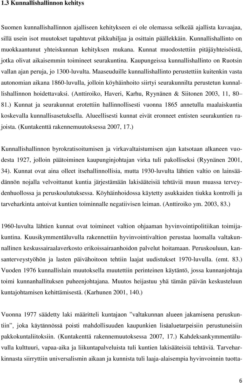 Kaupungeissa kunnallishallinto on Ruotsin vallan ajan peruja, jo 1300-luvulta.