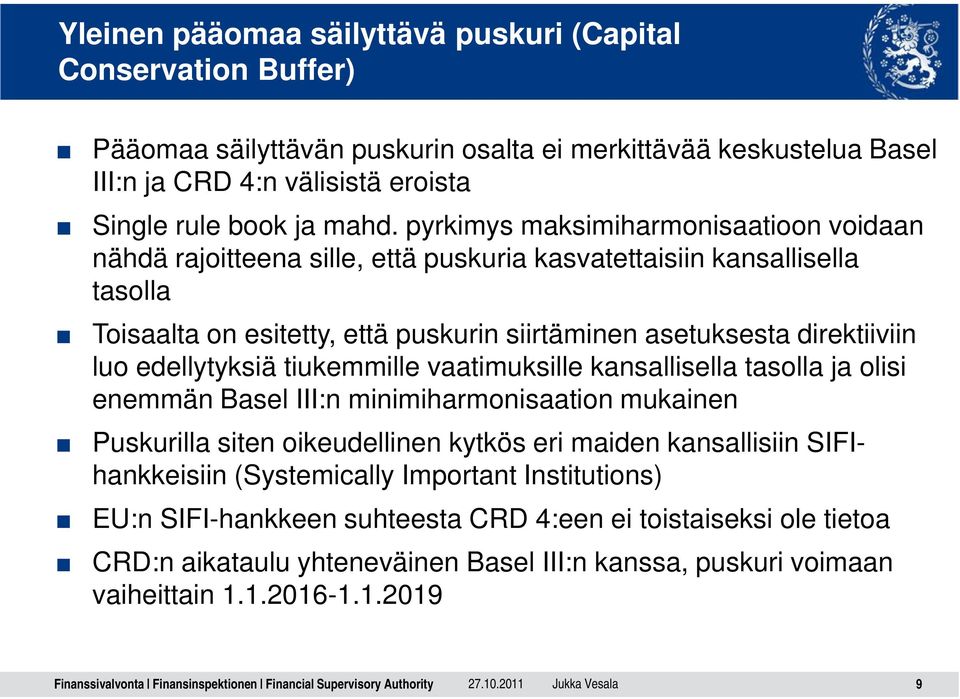 edellytyksiä tiukemmille vaatimuksille kansallisella tasolla ja olisi enemmän Basel III:n minimiharmonisaation mukainen Puskurilla siten oikeudellinen kytkös eri maiden kansallisiin