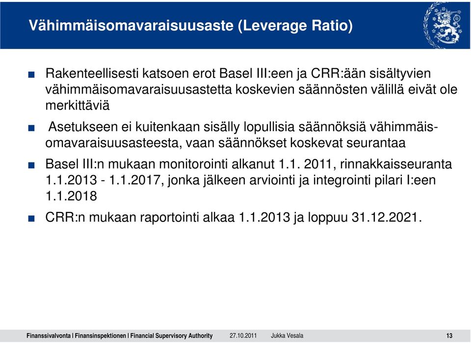 säännöksiä vähimmäisomavaraisuusasteesta, vaan säännökset koskevat seurantaa Basel III:n mukaan monitorointi alkanut 1.