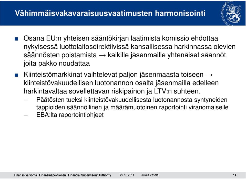 paljon jäsenmaasta toiseen kiinteistövakuudellisen luotonannon osalta jäsenmailla edelleen harkintavaltaa sovellettavan riskipainon ja LTV:n suhteen.