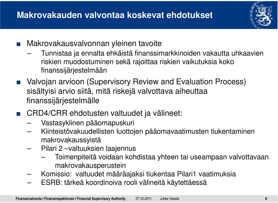 CRD4/CRR ehdotusten valtuudet ja välineet: Vastasyklinen pääomapuskuri Kiinteistövakuudellisten luottojen pääomavaatimusten tiukentaminen makrovakaussyistä Pilari 2 valtuuksien laajennus