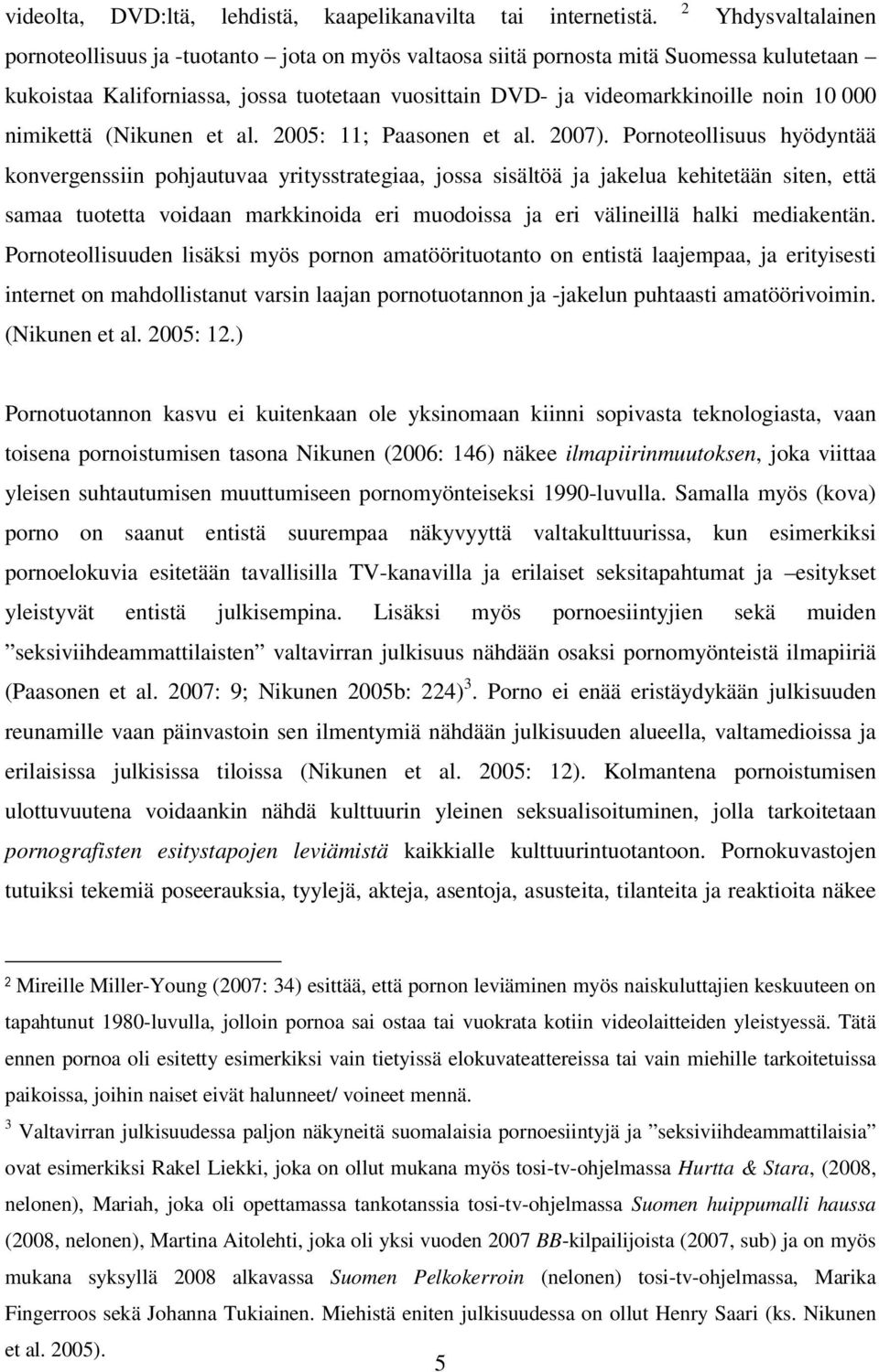 nimikettä (Nikunen et al. 2005: 11; Paasonen et al. 2007).
