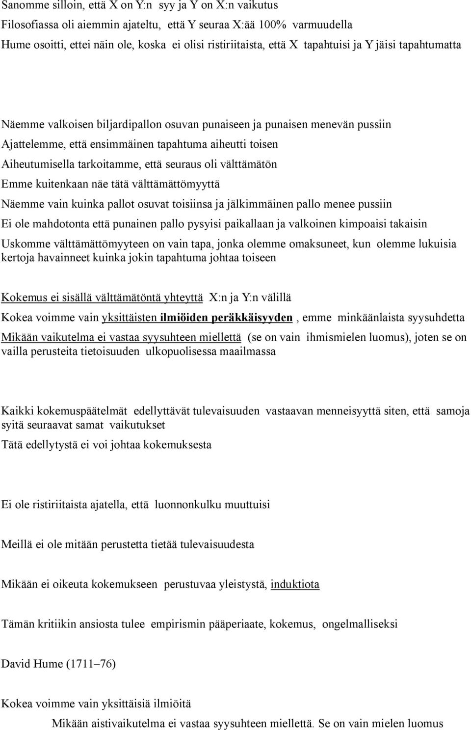 että seuraus oli välttämätön Emme kuitenkaan näe tätä välttämättömyyttä Näemme vain kuinka pallot osuvat toisiinsa ja jälkimmäinen pallo menee pussiin Ei ole mahdotonta että punainen pallo pysyisi