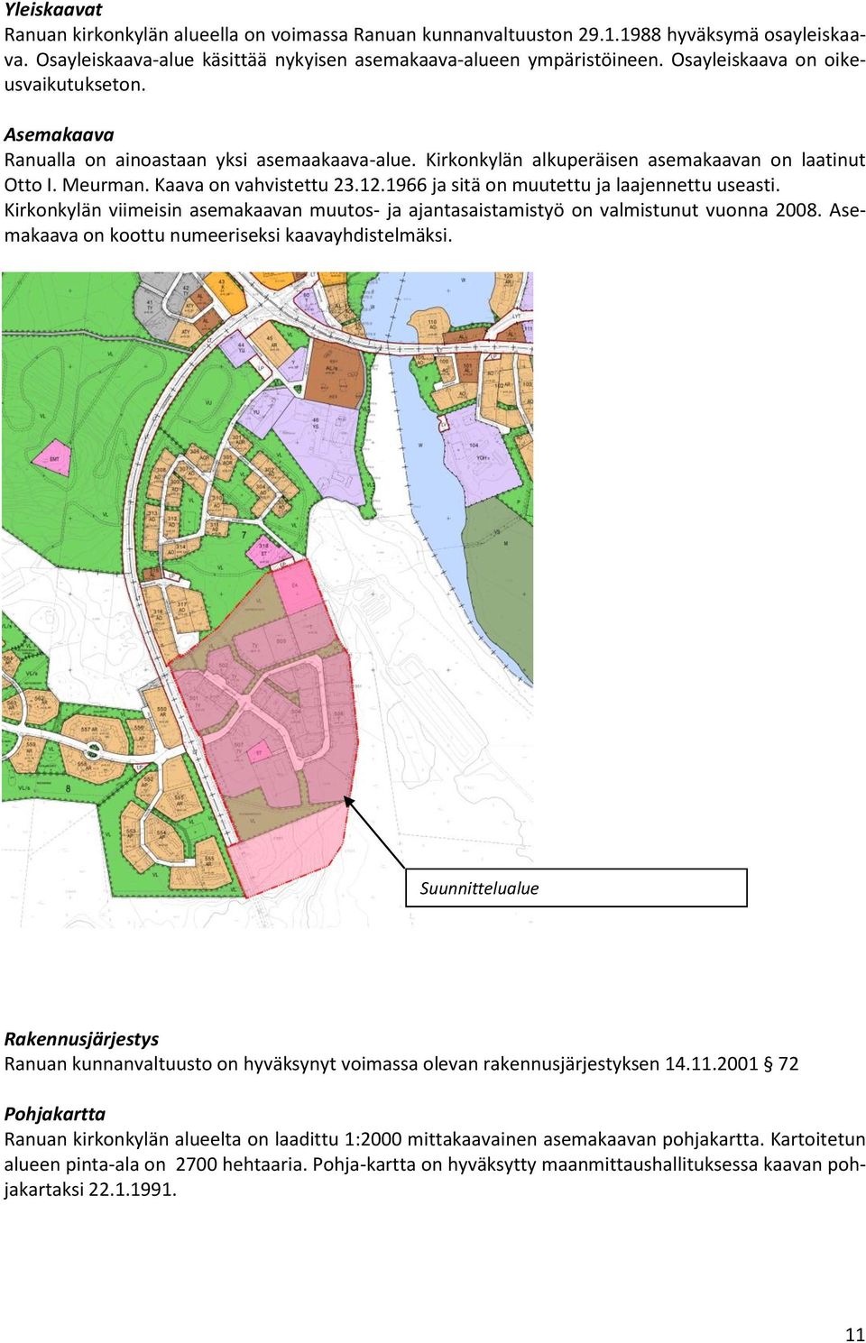 1966 ja sitä on muutettu ja laajennettu useasti. Kirkonkylän viimeisin asemakaavan muutos- ja ajantasaistamistyö on valmistunut vuonna 2008. Asemakaava on koottu numeeriseksi kaavayhdistelmäksi.